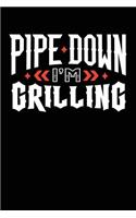 Pipe Down I'm Grilling