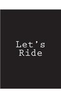 Let's Ride: Notebook Large Size 8.5 x 11 Ruled 150 Pages