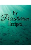 My Pescatarian Recipes: Blank Cookbook for 120 Recipes - Large Paperback(7 Cooking Notebook)