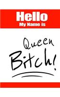 Hello My Name Is Queen Bitch!