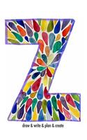 "Z" draw & write & plan & create: a monogrammed blank sketchbook(1 Monogrammed Sketchbook Z)