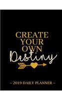 2019 Daily Planner - Create Your Own Destiny