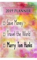 2019 Planner: Save Money, Travel the World, Marry Tom Hanks: Tom Hanks 2019 Planner