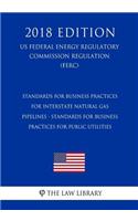 Standards for Business Practices for Interstate Natural Gas Pipelines - Standards for Business Practices for Public Utilities (US Federal Energy Regulatory Commission Regulation) (FERC) (2018 Edition)