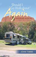 "Should I Go Walkabout" Again (A Motorhome Adventure): Diary 2-Part 1 of "The Big Lap"