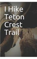 I Hike Teton Crest Trail: Blank Lined Journal