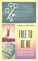 Free to Be Me: 3 Keys to Living Loved and Free