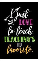 I Just Love to Teach. Teaching's My Favorite.: Blank Lined Journal to Write in Teacher Notebook V1