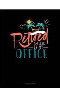 Retired I'll Be in My Office: Accounts Journal(690 Accounts Journal)
