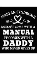 Marfan Syndrome Doesn't Come with a Manual It Comes with a Daddy Who Never Give Up: Marfan Syndrome Awareness Gifts 8x10 Journal 100 Pages