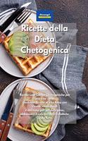 Ricette della Dieta Chetogenica: Ricette Low Carb e Chetogeniche per una vita sana. Godetevi lo stile di vita Keto con ricette veloci, facili e deliziose per perdere peso, abbassare