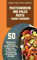 Mediterranean and Paleo Meats Fusion Cookbook