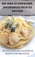 Nie War Es Einfacher, Jakobsmuscheln Zu Kochen