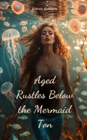 Aged Rustles Below the Mermaid Ton