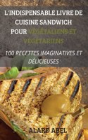 L'Indispensable Livre de Cuisine Sandwich Pour Vegetaliens Et Vegetariens