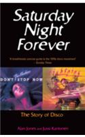 Saturday Night Forever: The Story of Disco