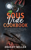 Sous Vide Cookbook: The Complete Cookbook for Beginners with Delicious, Quick & Easy Sous Vide Recipes for Everyday Meals to Make at Home for the Whole Family(2 Healthy Home Cooking)