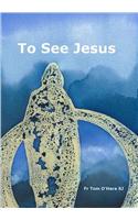 To See Jesus
