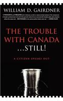 The Trouble with Canada ... Still!