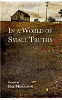 In a World of Small Truths