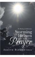 Storming Heaven with Prayer: For Healing and Deliverance