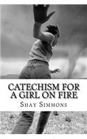 Catechism For A Girl On Fire: poems