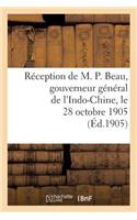 Réception de M. P. Beau, Gouverneur Général de l'Indo-Chine, Le 28 Octobre 1905: . Rapport de M. Ulysse Pila, Séance Du 7 Décembre 1905. Délibération de la Chambre(Histoire)