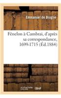 Fénelon À Cambrai, d'Après Sa Correspondance, 1699-1715