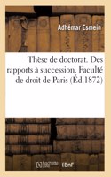 Thèse de Doctorat. Ancien Droit Et Code Civil Français. Des Rapports À Succession