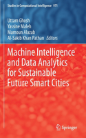 Machine Intelligence and Data Analytics for Sustainable Future Smart Cities