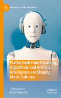 Platformed! How Streaming, Algorithms and Artificial Intelligence are Shaping Music Cultures: (Pop Music, Culture and Identity)