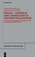 Praxis - Handeln Und Handelnde in Antiker Philosophie