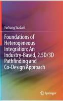 Foundations of Heterogeneous Integration: An Industry-Based, 2.5d/3D Pathfinding and Co-Design Approach