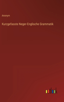 Kurzgefasste Neger-Englische Grammatik