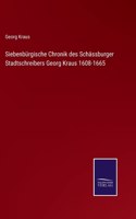 Siebenbürgische Chronik des Schässburger Stadtschreibers Georg Kraus 1608-1665