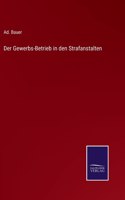Der Gewerbs-Betrieb in den Strafanstalten