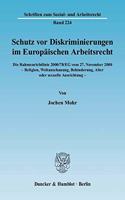 Schutz VOR Diskriminierungen Im Europaischen Arbeitsrecht. Die Rahmenrichtlinie 2000/78/Eg Vom 27. November 2000 - Religion, Weltanschauung, Behinderung, Alter Oder Sexuelle Ausrichtung