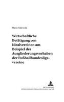 Wirtschaftliche Betaetigung Von Idealvereinen Am Beispiel Der Ausgliederungsvorhaben Der Fußballbundesligavereine