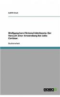 Wolfgang Isers Fiktionalitätstheorie. Der Versuch einer Anwendung bei Julio Cortázar.: (German)