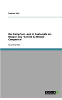 Der Kampf um Land in Guatemala am Beispiel des "Comité de Unidad Campesina": (German)