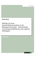 Weblogs als neues Kommunikationsmedium in der Bildungswissenschaft - Beschreibung, Umsetzung und Reflexion einer eigenen Weblogidee