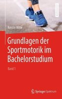 Grundlagen Der Sportmotorik Im Bachelorstudium (Band 1)