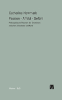 Passion - Affekt - Gefühl: Philosophische Theorien der Emotionen zwischen Aristoteles und Kant