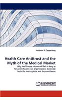 Health Care Antitrust and the Myth of the Medical Market