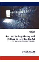 Reconstituting History and Culture in New Media Art