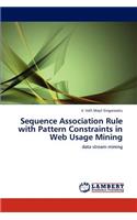 Sequence Association Rule with Pattern Constraints in Web Usage Mining