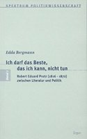 Ich Darf Das Beste, Das Ich Kann, Nicht Tun: Robert Eduard Prutz (1816-1872) Zwischen Literatur Und Politik(1 Literatura,)