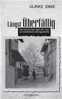 Längst Überfällig: Was ich euch noch sagen will - Eine ost- westdeutsche Lebensgeschichte