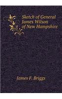 Sketch of General James Wilson of New Hampshire: (English)