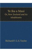 Te Ika a Maui Or, New Zealand and Its Inhabitants